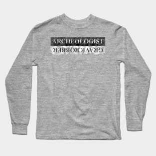 Archeologist / Grave Robber Long Sleeve T-Shirt